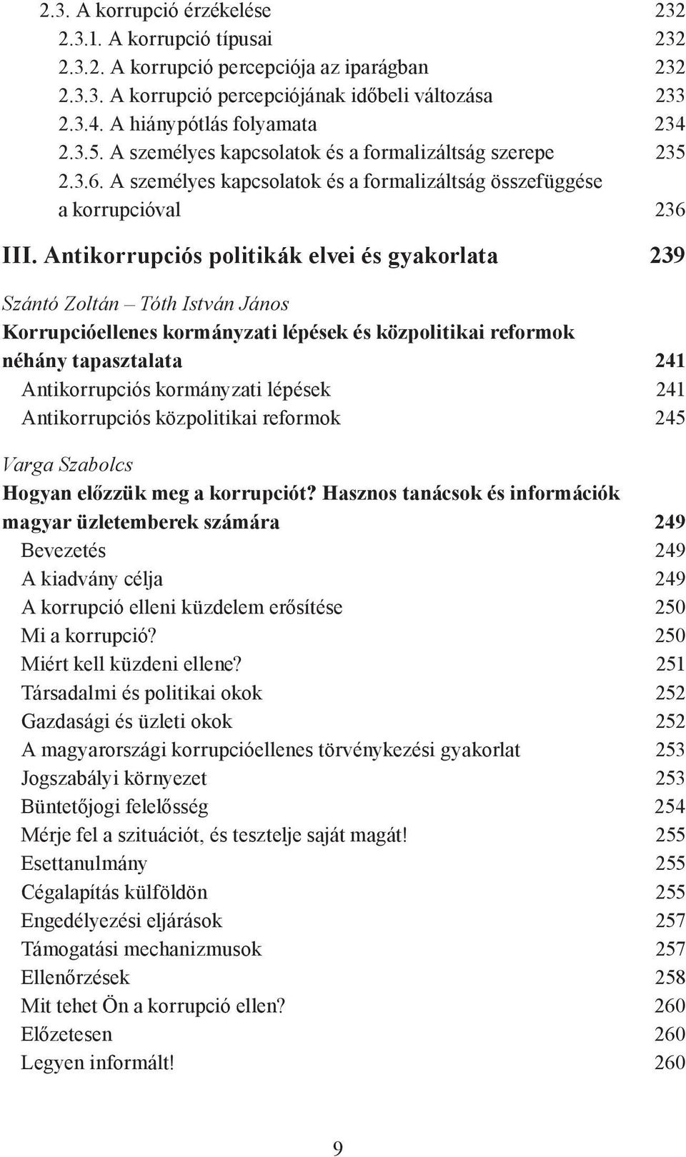 Antikorrupciós politikák elvei és gyakorlata 239 Szántó Zoltán Tóth István János Korrupcióellenes kormányzati lépések és közpolitikai reformok néhány tapasztalata 241 Antikorrupciós kormányzati