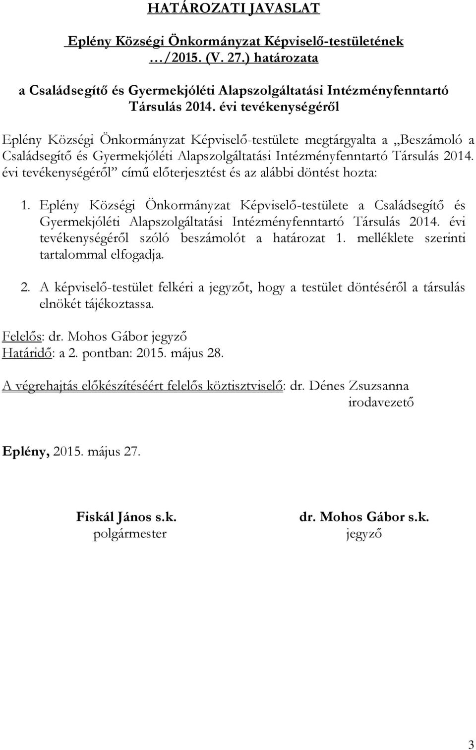 évi tevékenységéről című előterjesztést és az alábbi döntést hozta: 1.