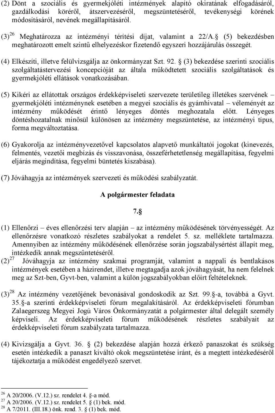 (4) Elkészíti, illetve felülvizsgálja az önkormányzat Szt. 92.