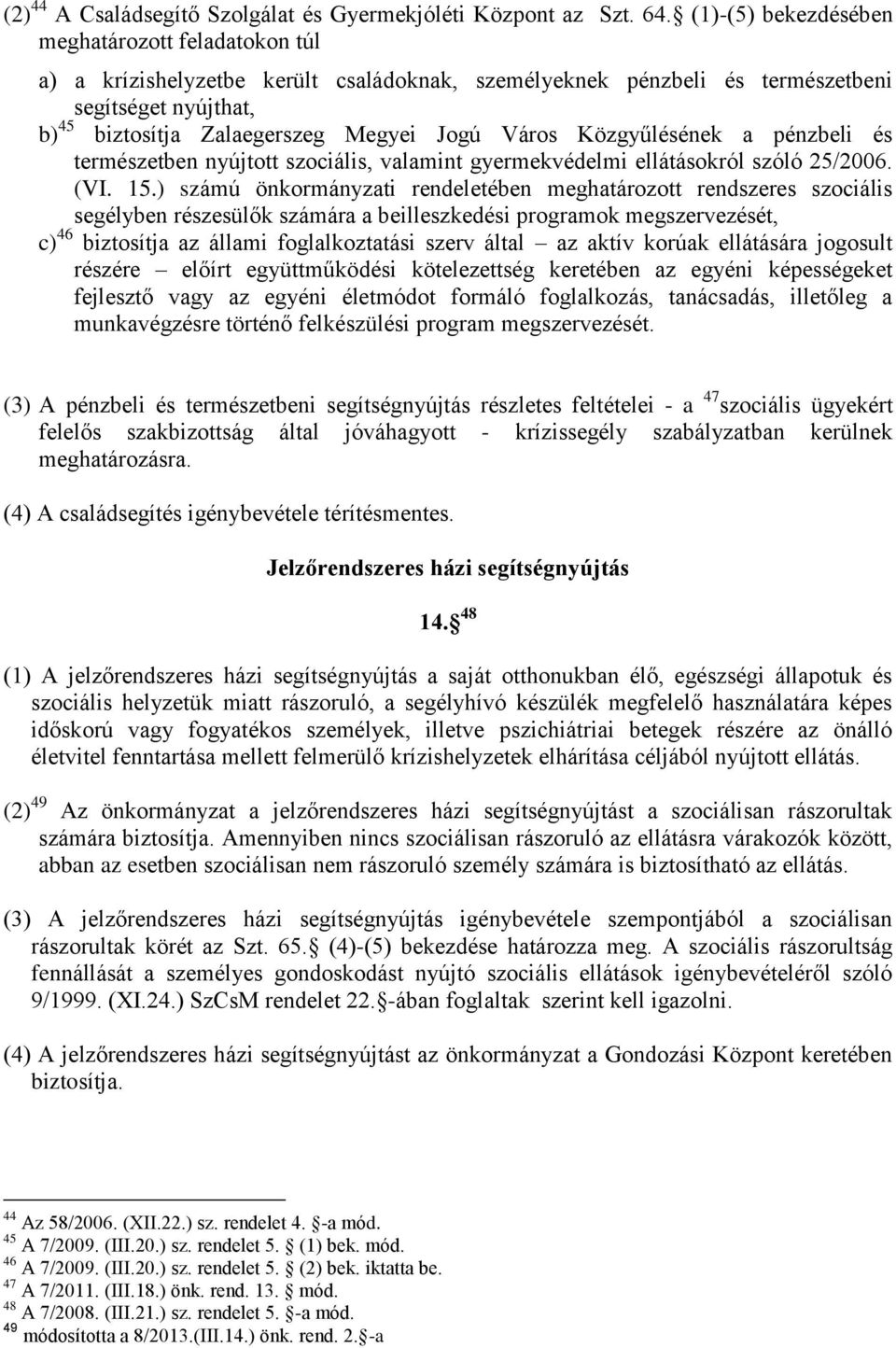 Közgyűlésének a pénzbeli és természetben nyújtott szociális, valamint gyermekvédelmi ellátásokról szóló 25/2006. (VI. 15.