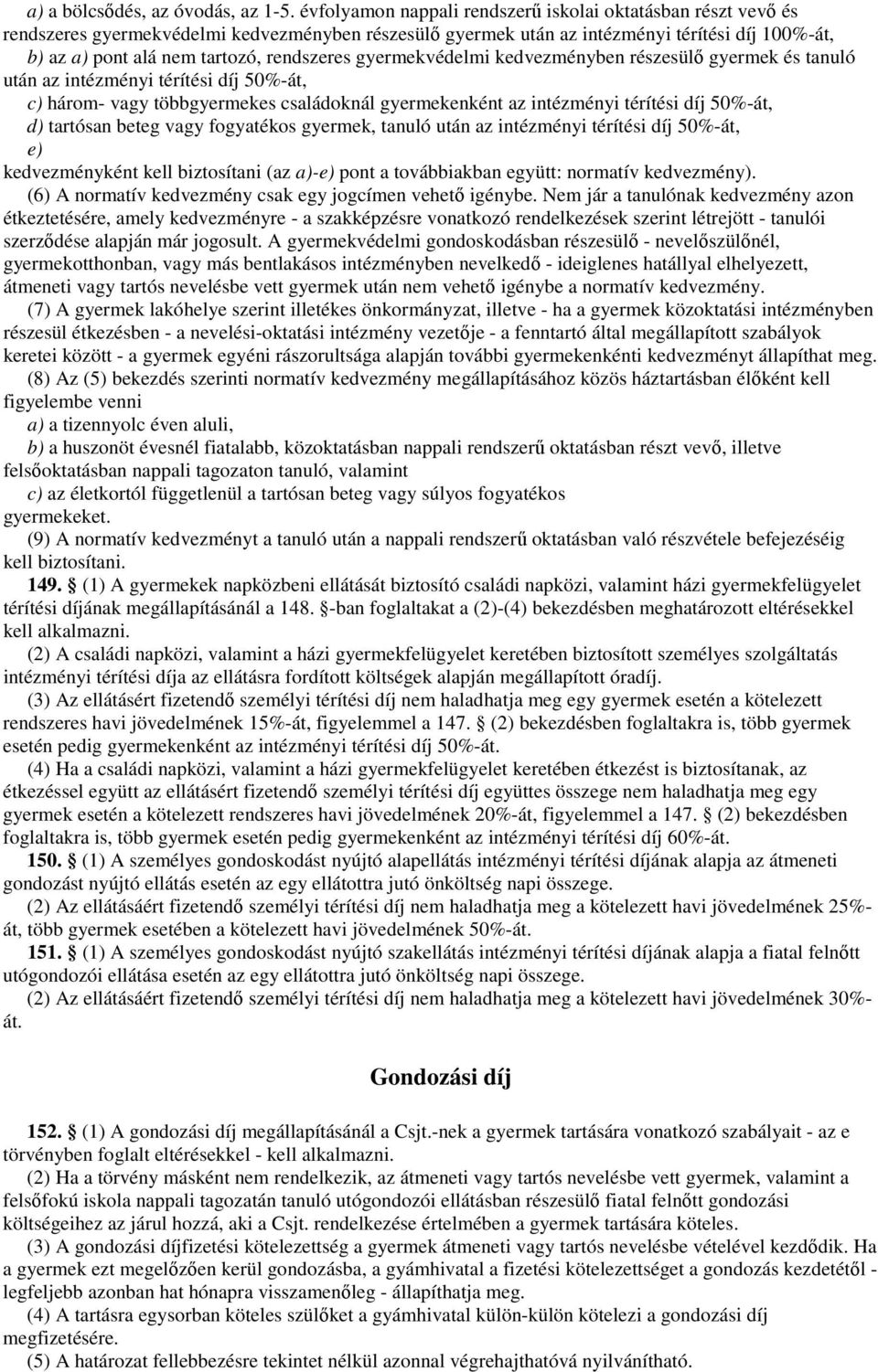 rendszeres gyermekvédelmi kedvezményben részesülő gyermek és tanuló után az intézményi térítési díj 50%-át, c) három- vagy többgyermekes családoknál gyermekenként az intézményi térítési díj 50%-át,