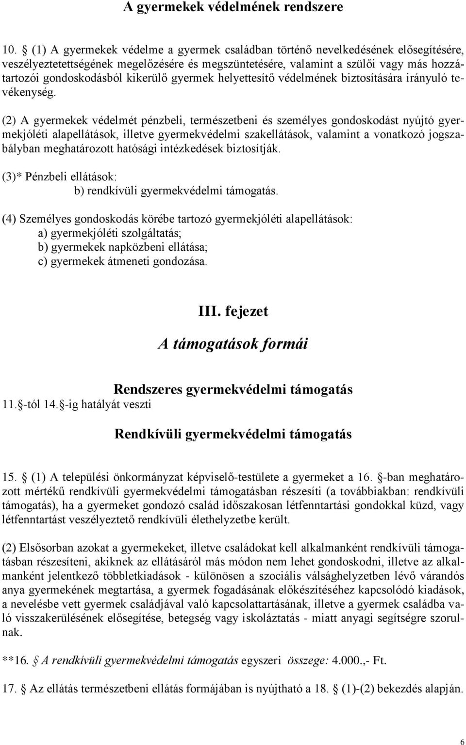 kikerülő gyermek helyettesítő védelmének biztosítására irányuló tevékenység.