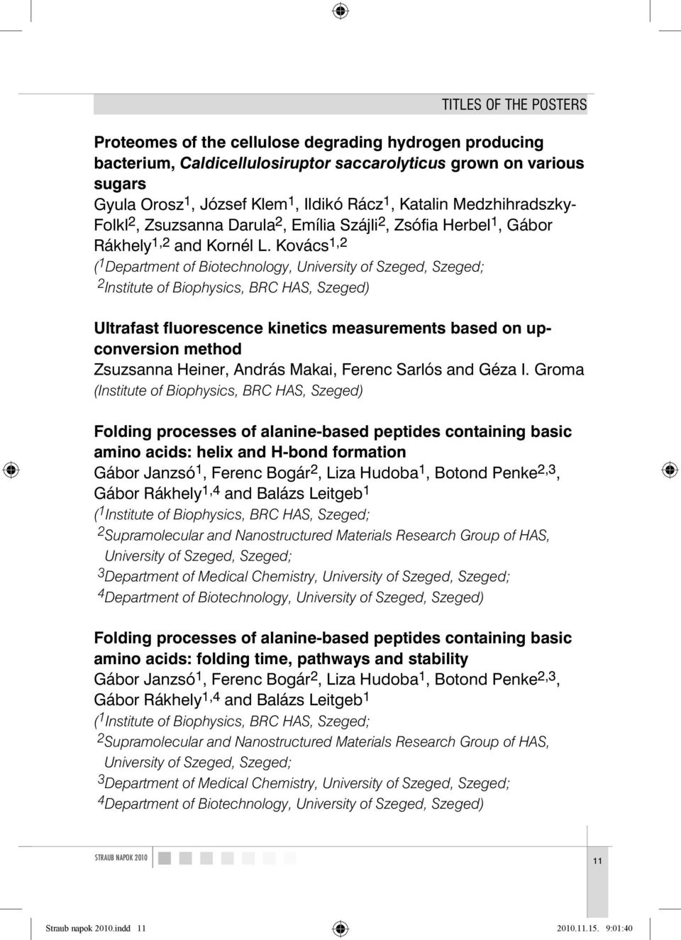 Kovács 1,2 ( 1 Department of Biotechnology, University of Szeged, Szeged; 2 Institute of Biophysics, BRC HAS, Szeged) Ultrafast fluorescence kinetics measurements based on upconversion method