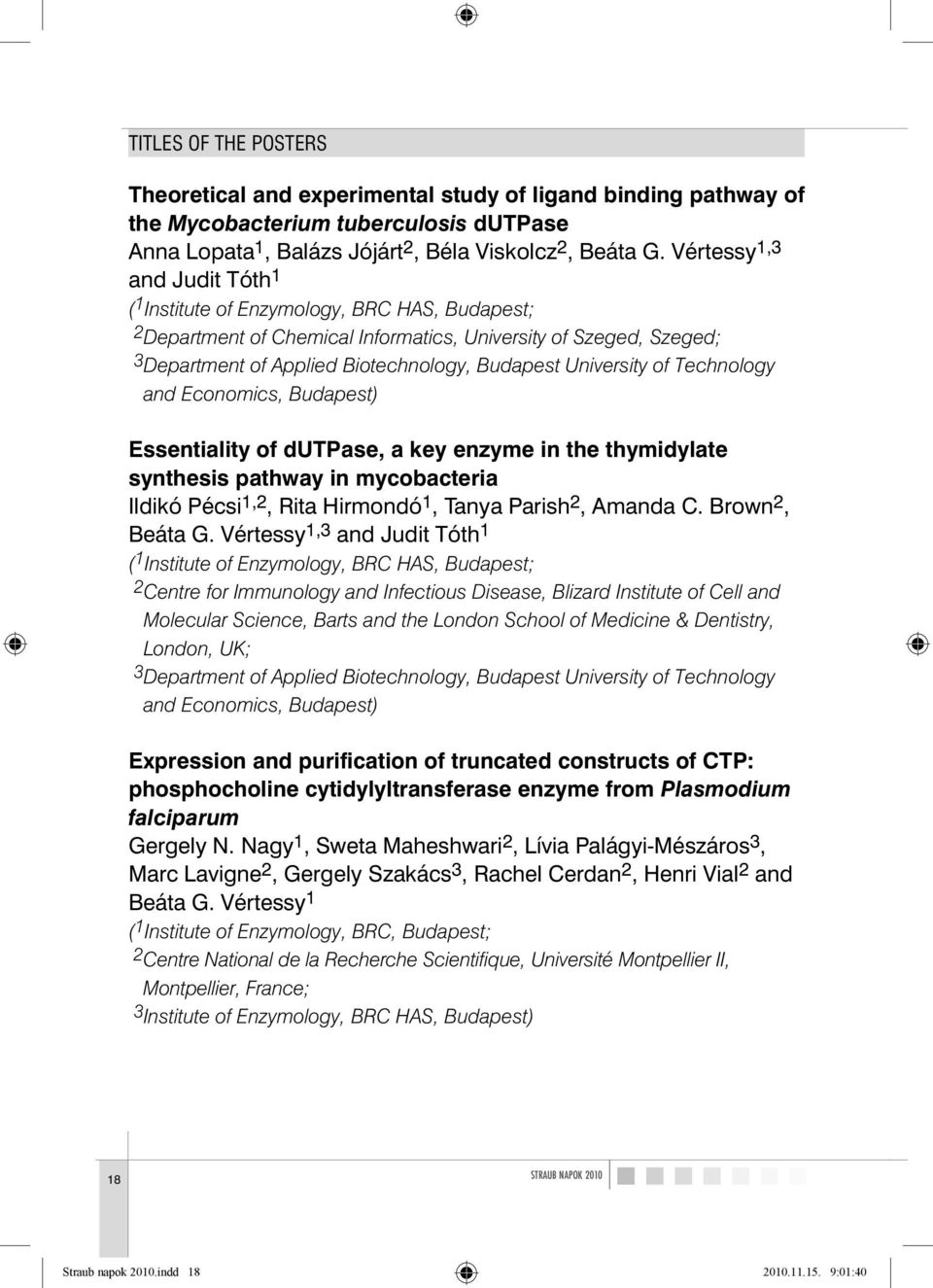 University of Technology and Economics, Budapest) Essentiality of dutpase, a key enzyme in the thymidylate synthesis pathway in mycobacteria Ildikó Pécsi 1,2, Rita Hirmondó 1, Tanya Parish 2, Amanda