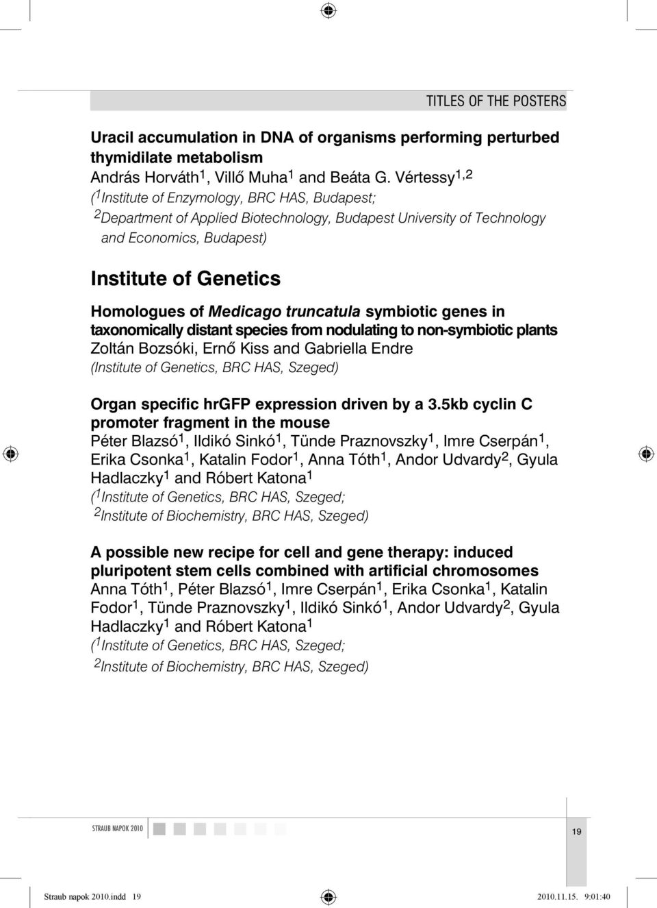 Medicago truncatula symbiotic genes in taxonomically distant species from nodulating to non-symbiotic plants Zoltán Bozsóki, Ernô Kiss and Gabriella Endre (Institute of Genetics, BRC HAS, Szeged)