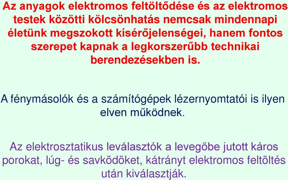 berendezésekben is. A fénymásolók és a számítógépek lézernyomtatói is ilyen elven működnek.