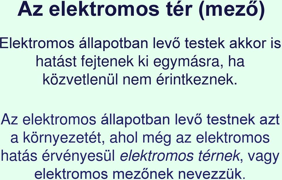 Az elektromos állapotban levő testnek azt a környezetét, ahol még az