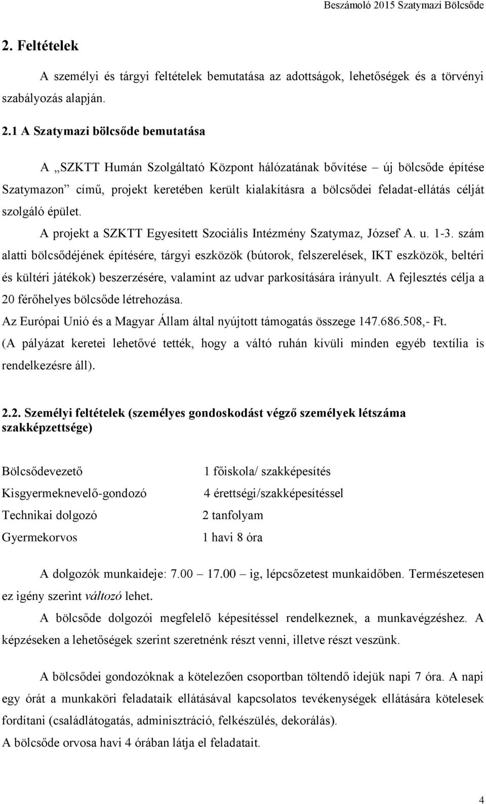 szolgáló épület. A projekt a SZKTT Egyesített Szociális Intézmény Szatymaz, József A. u. 1-3.