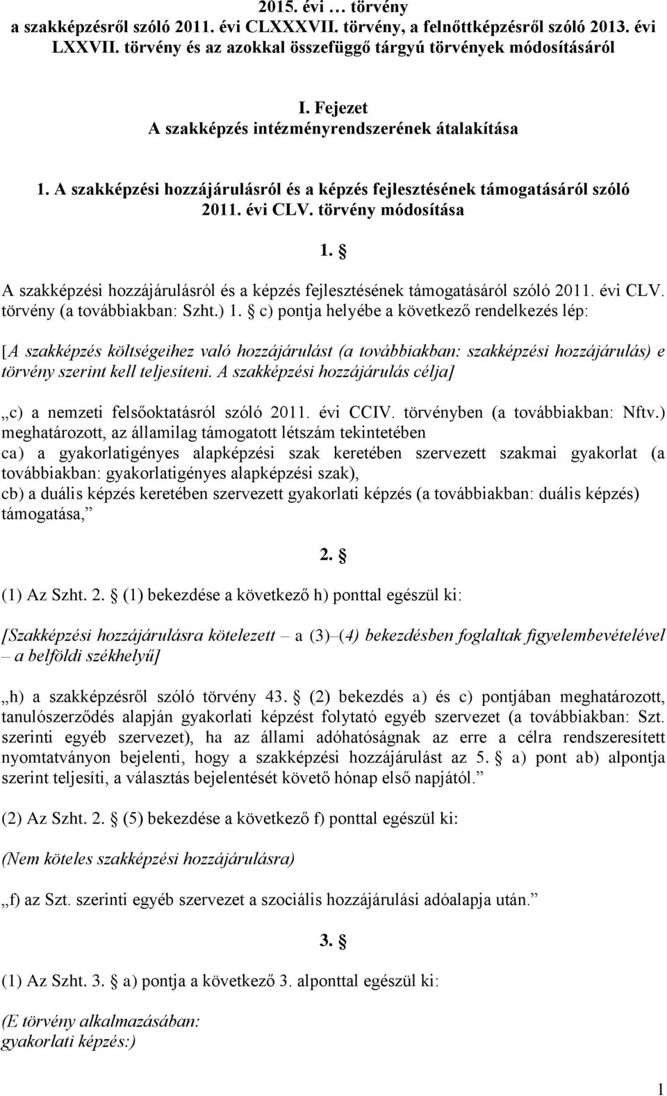 A szakképzési hozzájárulásról és a képzés fejlesztésének támogatásáról szóló 2011. évi CLV. törvény (a továbbiakban: Szht.) 1.