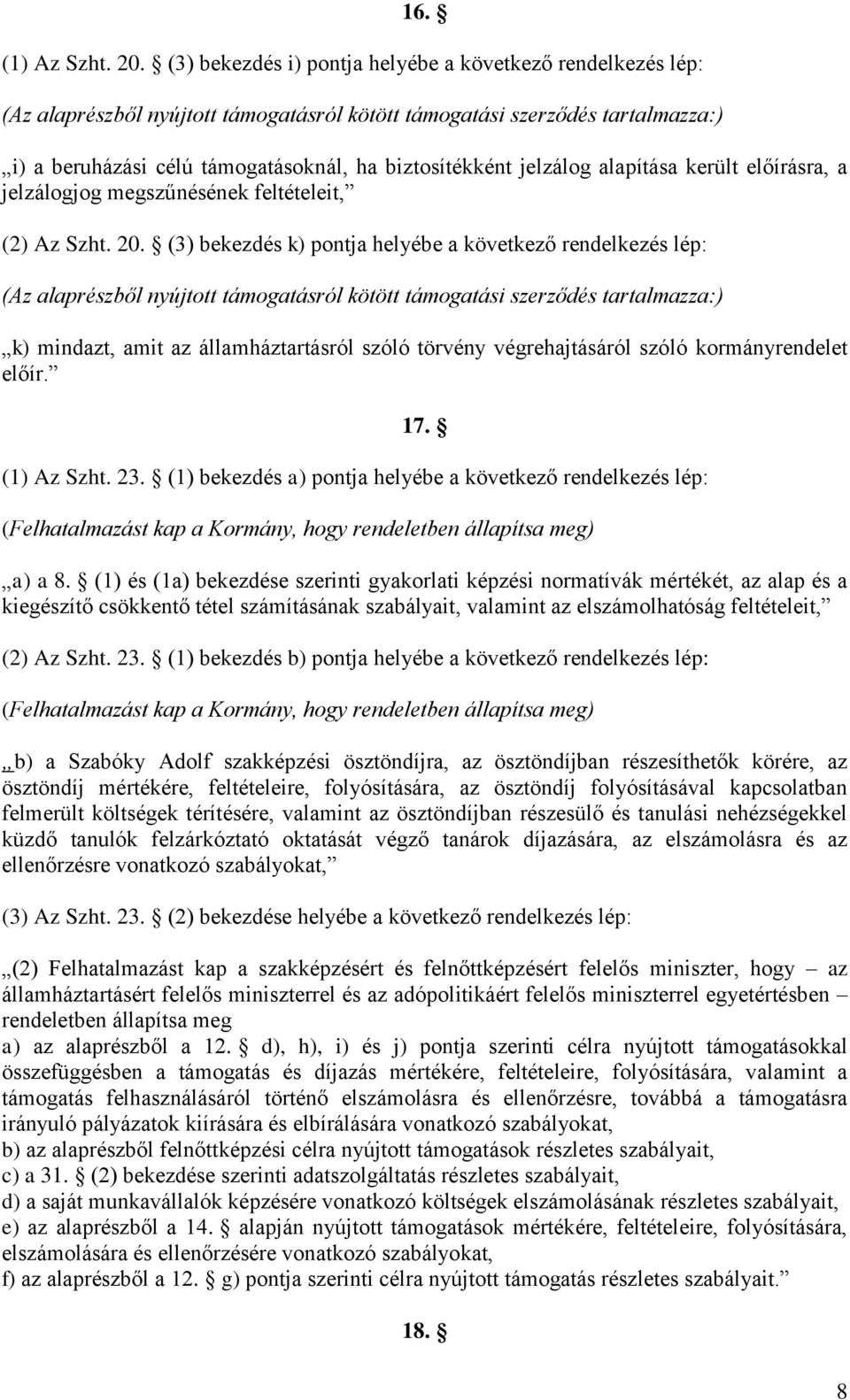 jelzálog alapítása került előírásra, a jelzálogjog megszűnésének feltételeit, (2) Az Szht. 20.