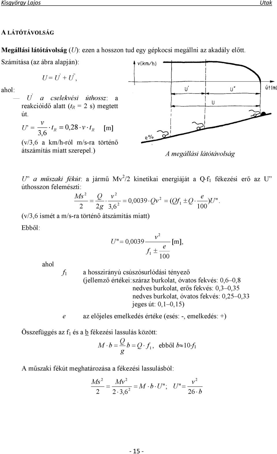 v U = tr = 0, 28 v tr 3,6 [m] (v/3,6 a km/h-ról m/s-ra történő átszámítás miatt szerepel.