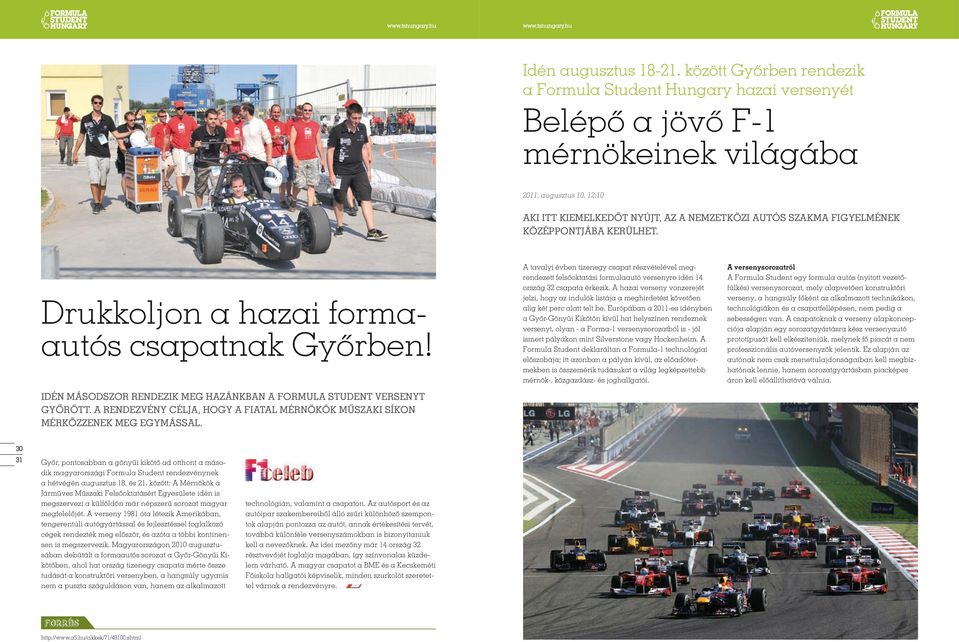 Idén másodszor rendezik meg hazánkban a Formula Student versenyt Győrött. A rendezvény célja, hogy a fiatal mérnökök műszaki síkon mérkőzzenek meg egymással.