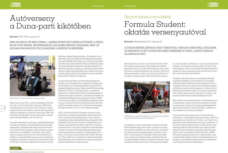 Gépátvétel a Formula Student verseny előtt Rekord már a rajt előtt: 1 perc 58 másodperc alatt telt be a 2011-es Formula Student Hungary (FSH) 32-as nevezési listája az interneten.