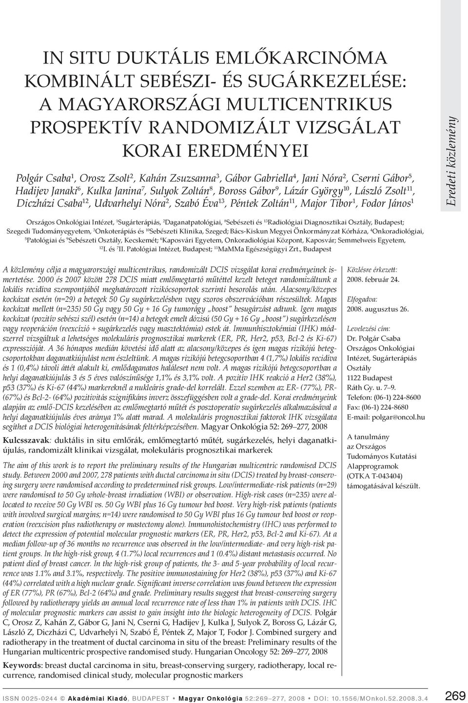 Péntek Zoltán 11, Major Tibor 1, Fodor János 1 Országos Onkológiai Intézet, 1 Sugárterápiás, 2 Daganatpatológiai, 8 Sebészeti és 13 Radiológiai Diagnosztikai Osztály, Budapest; Szegedi