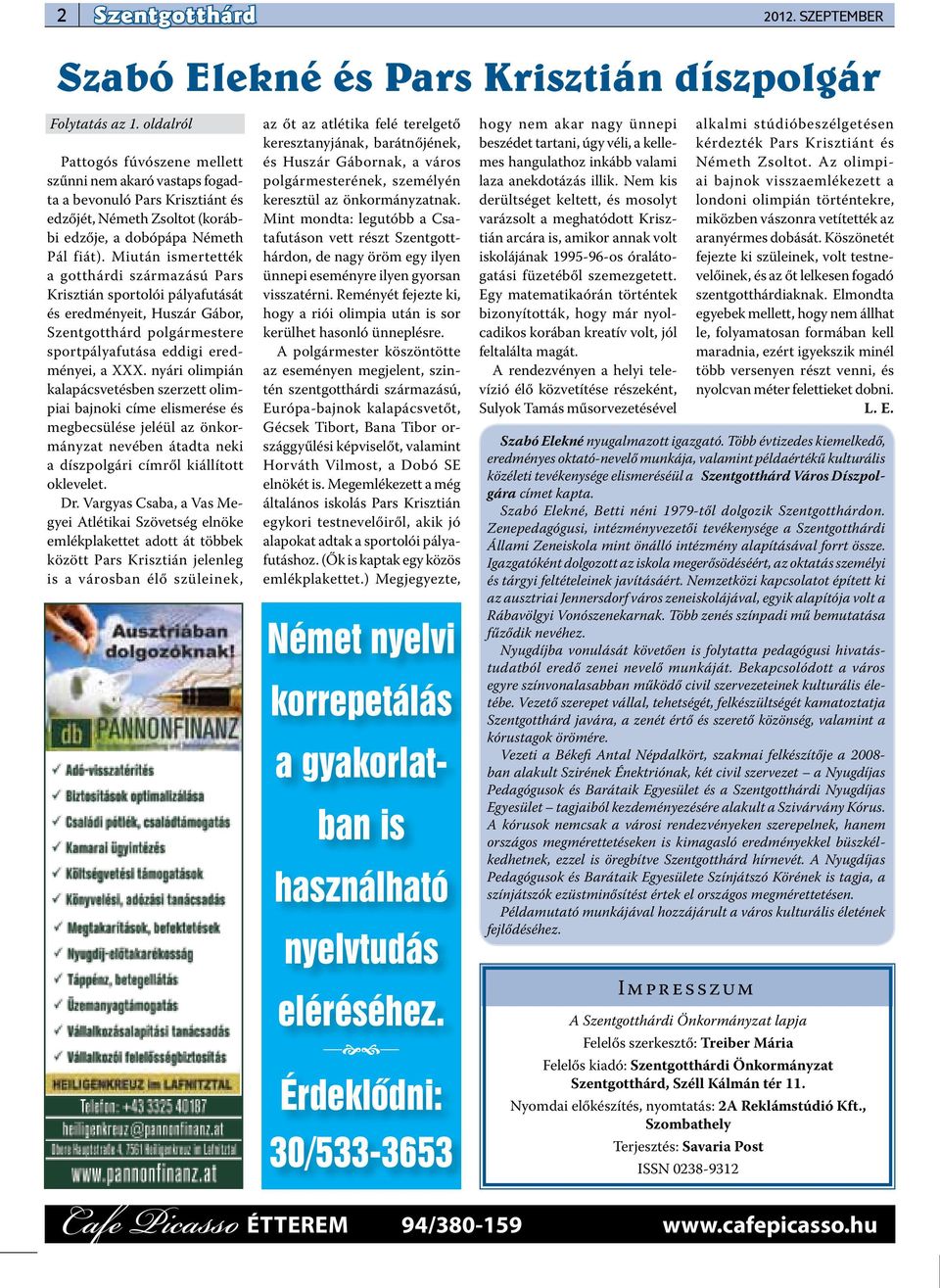 Miután ismertették a gotthárdi származású Pars Krisztián sportolói pályafutását és eredményeit, Huszár Gábor, Szentgotthárd polgármestere sportpályafutása eddigi eredményei, a XXX.