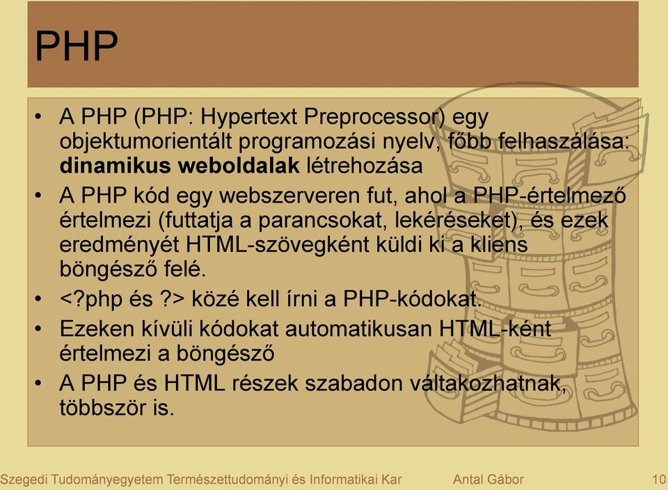 küldi ki a kliens böngésző felé. <?php és?> közé kell írni a PHP-kódokat.