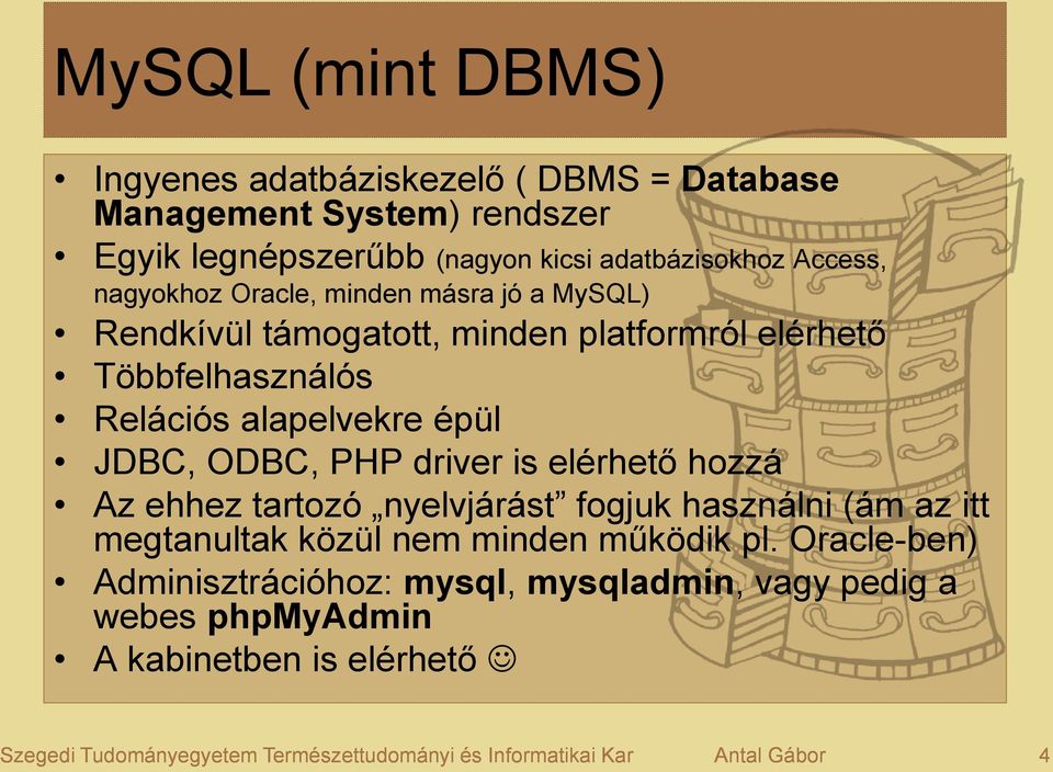 PHP driver is elérhető hozzá Az ehhez tartozó nyelvjárást fogjuk használni (ám az itt megtanultak közül nem minden működik pl.