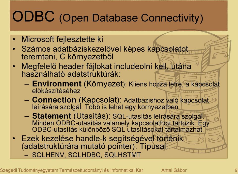 Több is lehet egy környezetben Statement (Utasítás): SQL-utasítás leírására szolgál. Minden ODBC-utasítás valamely kapcsolathoz tartozik.
