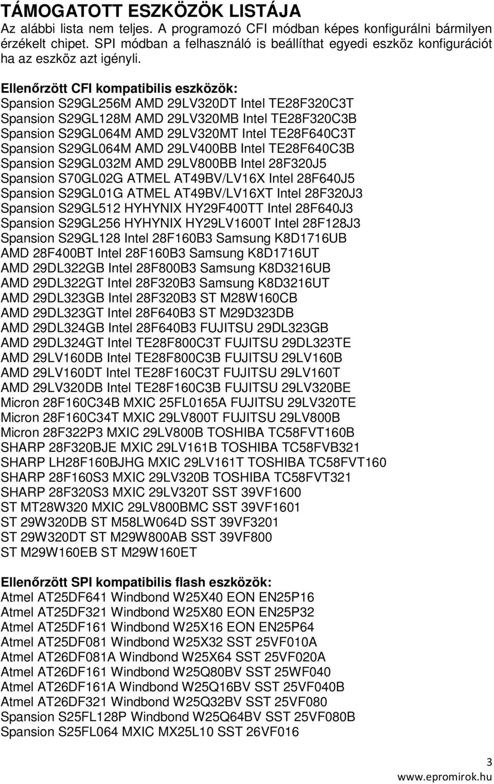 Ellenőrzött CFI kompatibilis eszközök: Spansion S29GL256M AMD 29LV320DT Intel TE28F320C3T Spansion S29GL128M AMD 29LV320MB Intel TE28F320C3B Spansion S29GL064M AMD 29LV320MT Intel TE28F640C3T