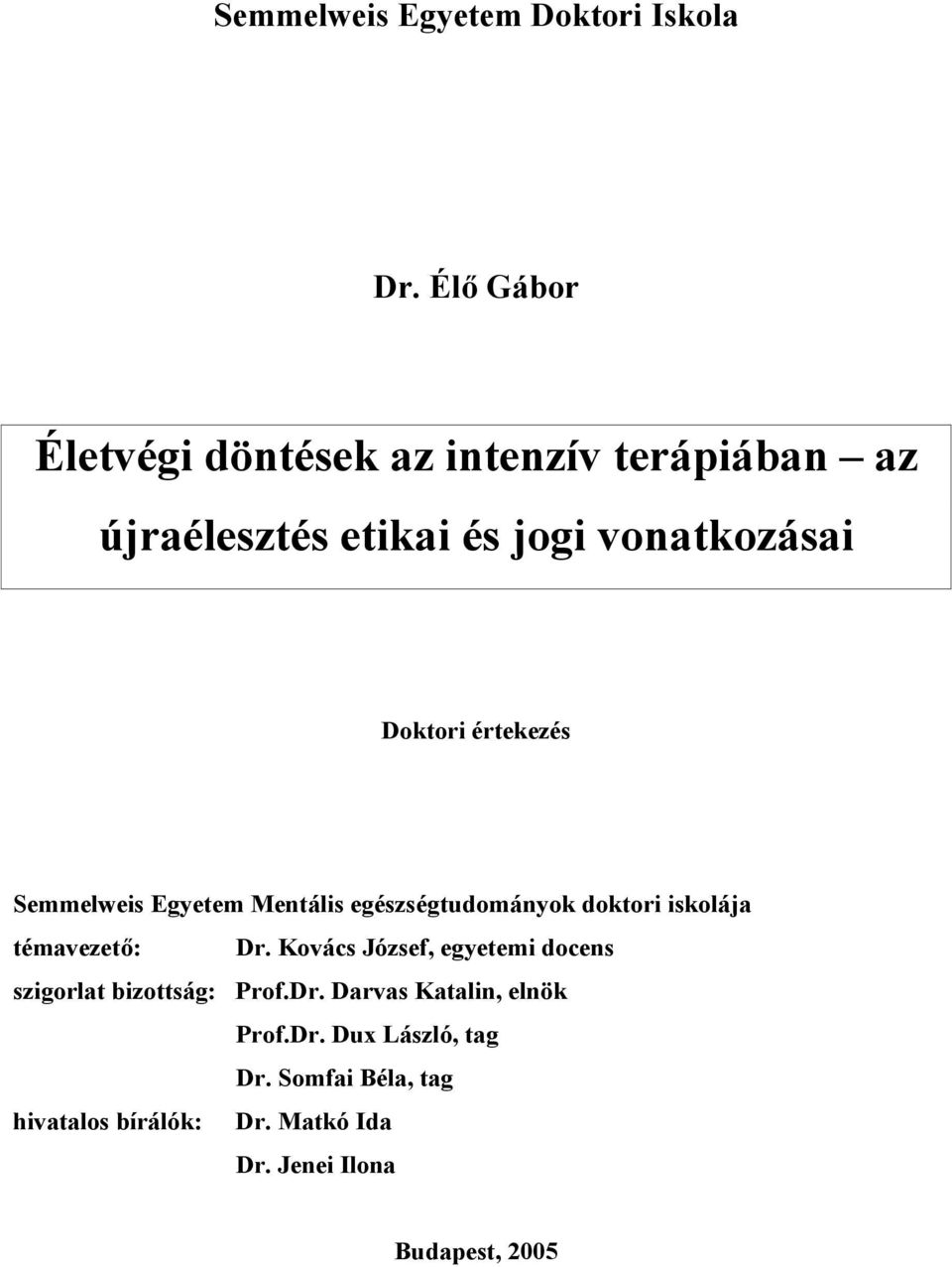 értekezés Semmelweis Egyetem Mentális egészségtudományok doktori iskolája témavezető: Dr.