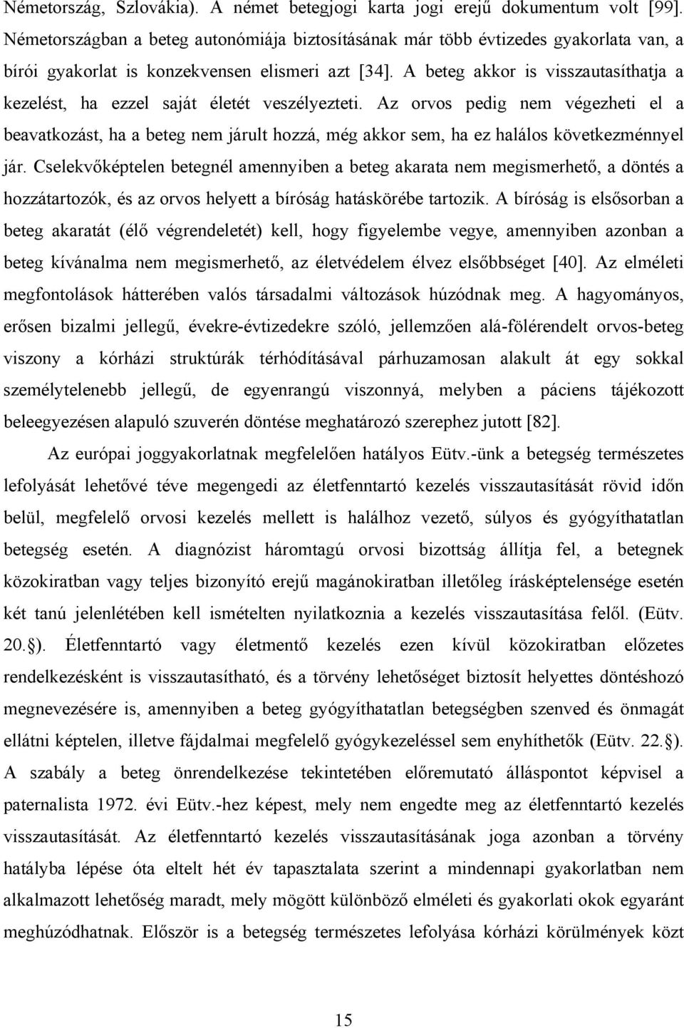 A beteg akkor is visszautasíthatja a kezelést, ha ezzel saját életét veszélyezteti.