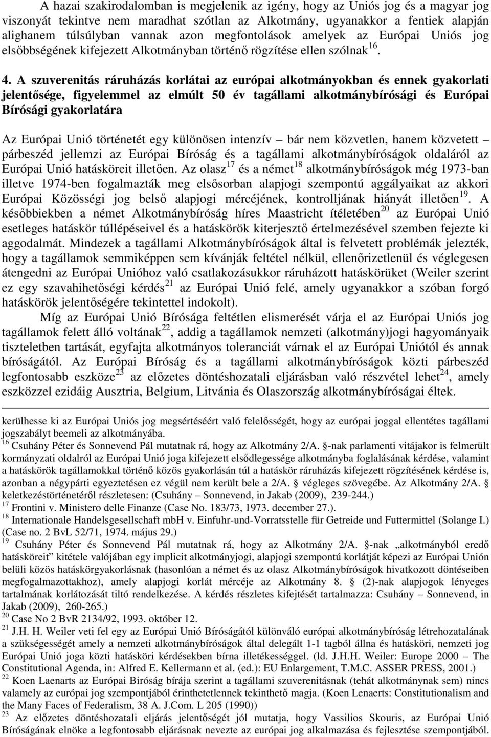 A szuverenitás ráruházás korlátai az európai alkotmányokban és ennek gyakorlati jelentősége, figyelemmel az elmúlt 50 év tagállami alkotmánybírósági és Európai Bírósági gyakorlatára Az Európai Unió