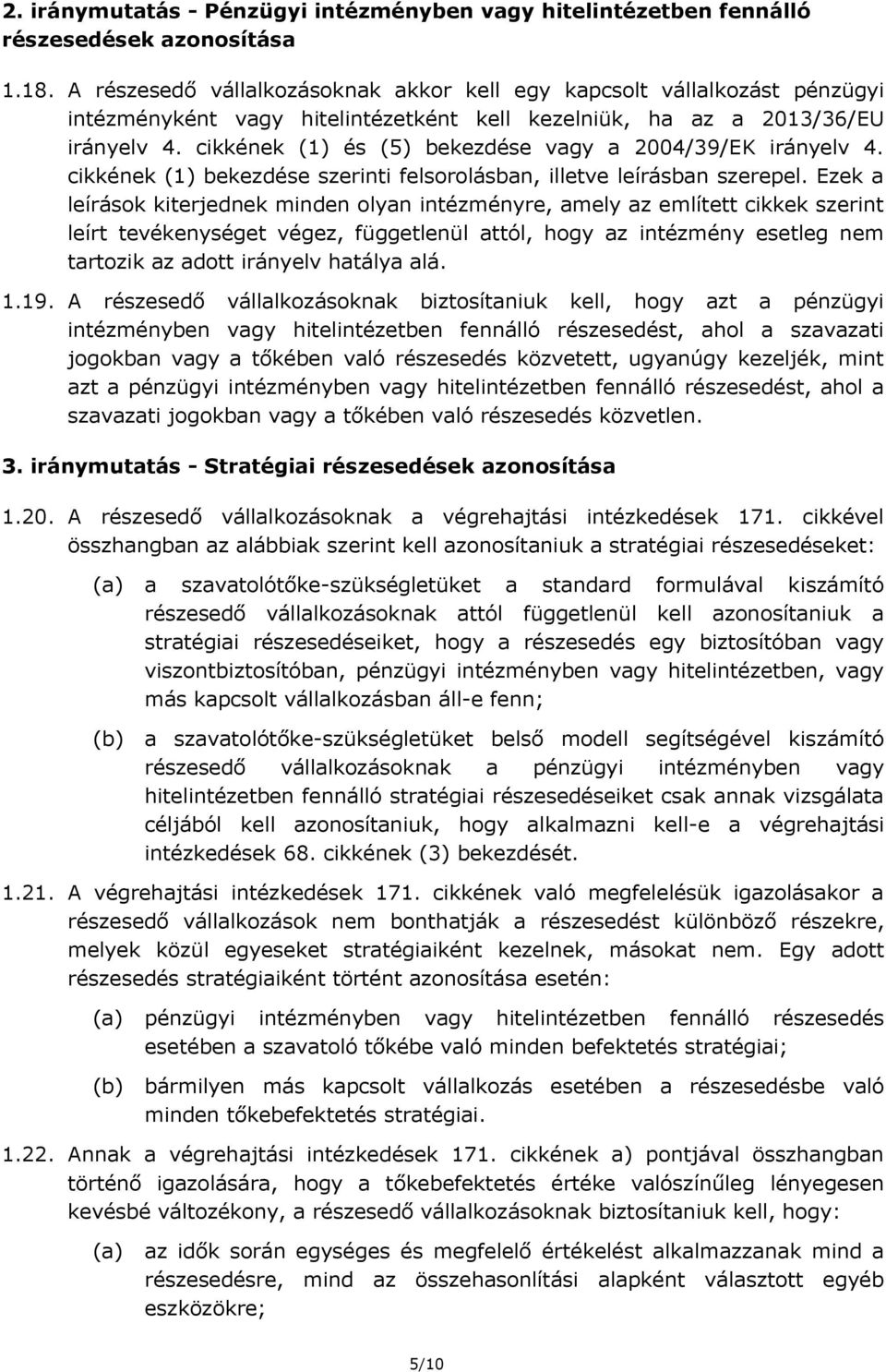 cikkének (1) és (5) bekezdése vagy a 2004/39/EK irányelv 4. cikkének (1) bekezdése szerinti felsorolásban, illetve leírásban szerepel.