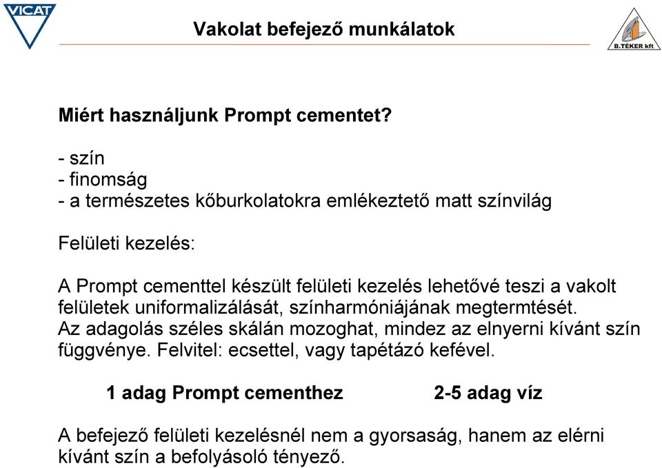 kezelés lehetővé teszi a vakolt felületek uniformalizálását, színharmóniájának megtermtését.