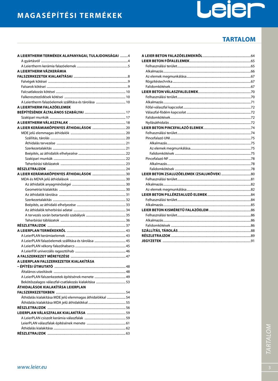 .. 17 Szakipari munkák... 17 A LEIERTHERM VÁLASZFALAK... 18 A LEIER KERÁMIAKÖPENYES ÁTHIDALÁSOK... 20 MDE jelű elemmagas áthidalók... 20 Szállítás, tárolás... 20 Áthidalás tervezése.