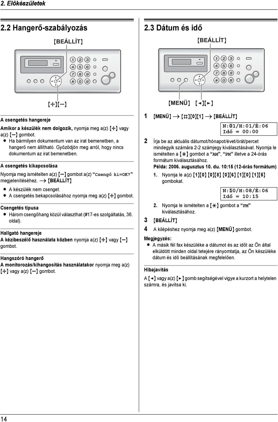 L Ha bármilyen dokumentum van az irat bemenetben, a hangerő nem állítható. Győződjön meg arról, hogy nincs dokumentum az irat bemenetben.