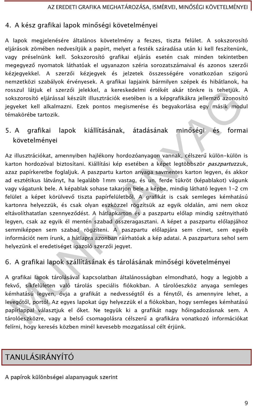 Sokszorosító grafikai eljárás esetén csak minden tekintetben megegyező nyomatok láthatóak el ugyanazon széria sorozatszámaival és azonos szerzői kézjegyekkel.