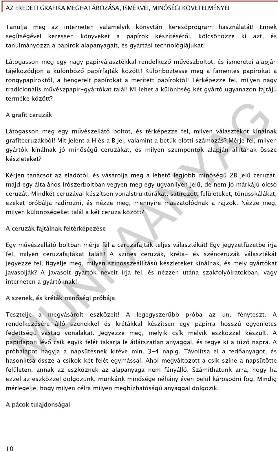 Látogasson meg egy nagy papírválasztékkal rendelkező művészboltot, és ismeretei alapján tájékozódjon a különböző papírfajták között!