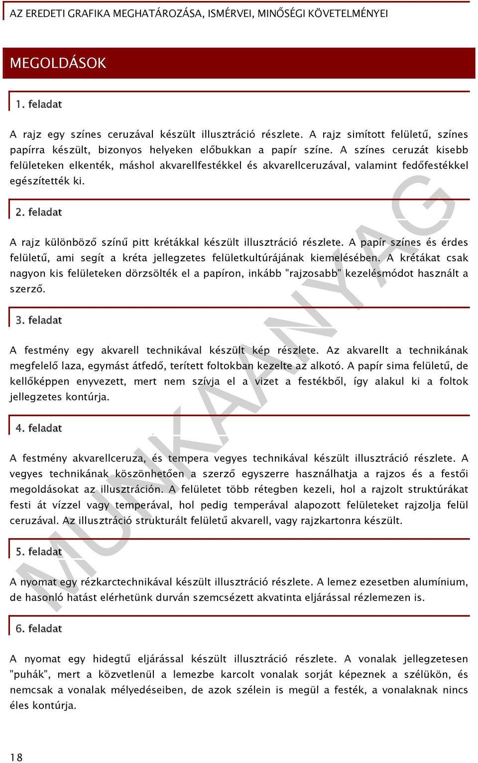 feladat A rajz különböző színű pitt krétákkal készült illusztráció részlete. A papír színes és érdes felületű, ami segít a kréta jellegzetes felületkultúrájának kiemelésében.