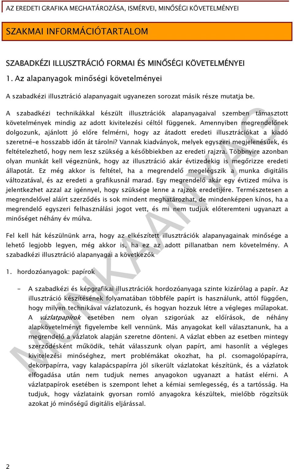 A szabadkézi technikákkal készült illusztrációk alapanyagaival szemben támasztott követelmények mindig az adott kivitelezési céltól függenek.