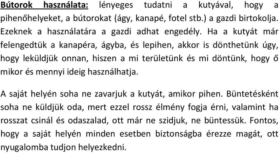 Ha a kutyát már felengedtük a kanapéra, ágyba, és lepihen, akkor is dönthetünk úgy, hogy leküldjük onnan, hiszen a mi területünk és mi döntünk, hogy ő mikor és mennyi