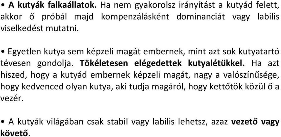 Egyetlen kutya sem képzeli magát embernek, mint azt sok kutyatartó tévesen gondolja. Tökéletesen elégedettek kutyalétükkel.