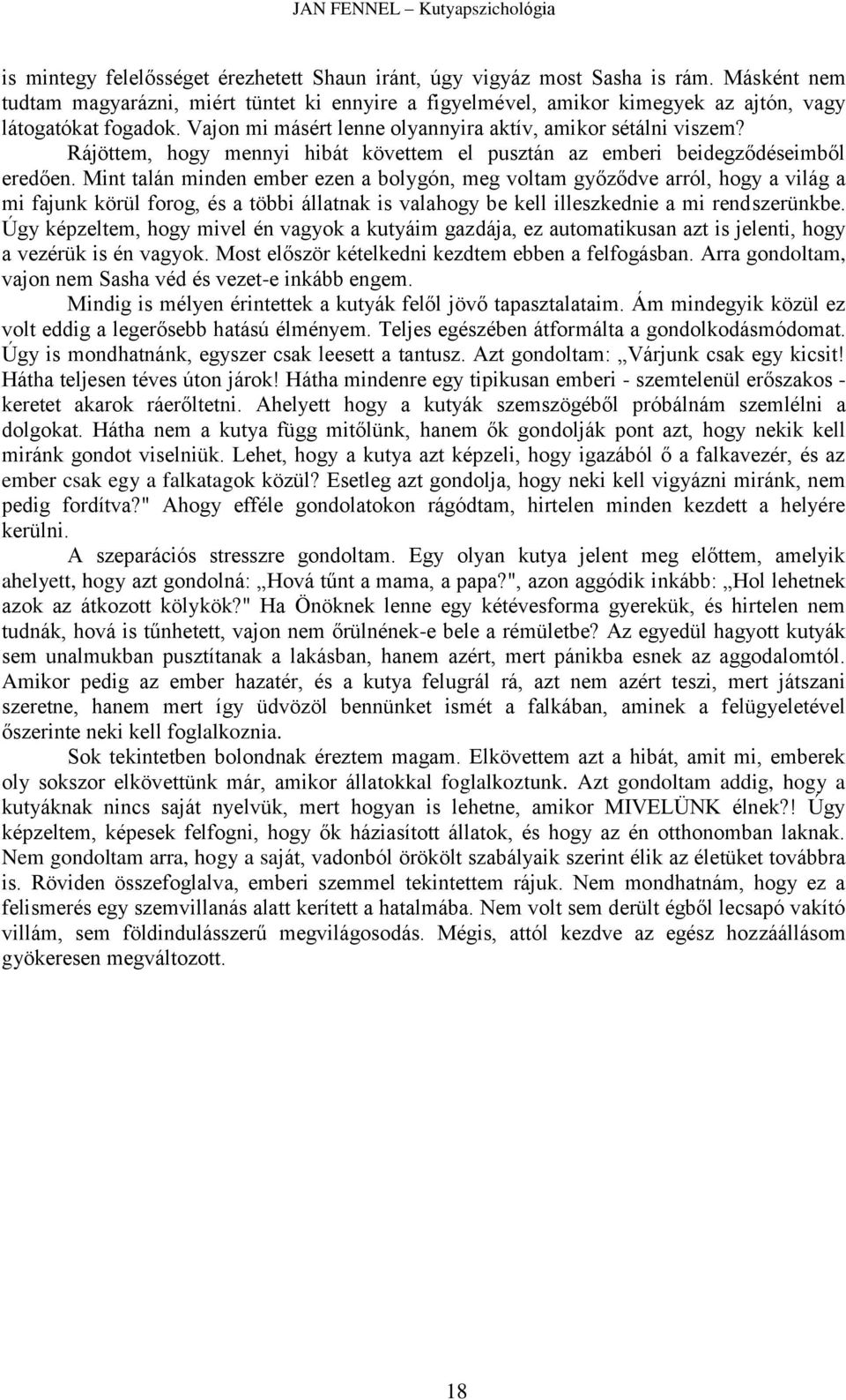 Mint talán minden ember ezen a bolygón, meg voltam győződve arról, hogy a világ a mi fajunk körül forog, és a többi állatnak is valahogy be kell illeszkednie a mi rendszerünkbe.