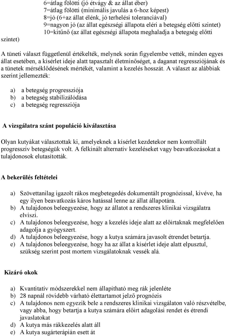 esetében, a kísérlet ideje alatt tapaszta életminőséget, a daganat regressziójának és a tünetek mérséklődésének mértékét, valamint a kezelés hosszát.