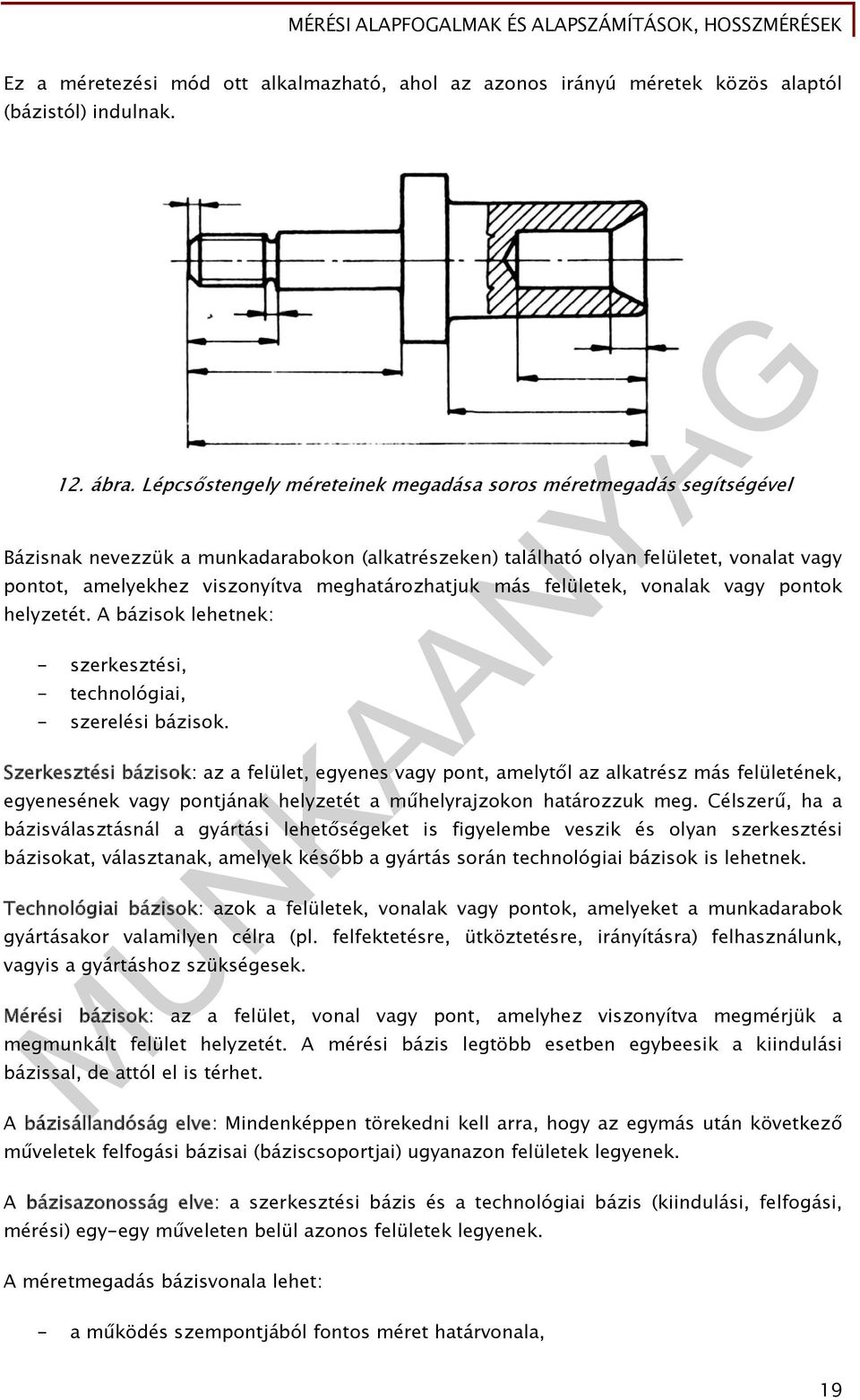 meghatározhatjuk más felületek, vonalak vagy pontok helyzetét. A bázisok lehetnek: - szerkesztési, - technológiai, - szerelési bázisok.