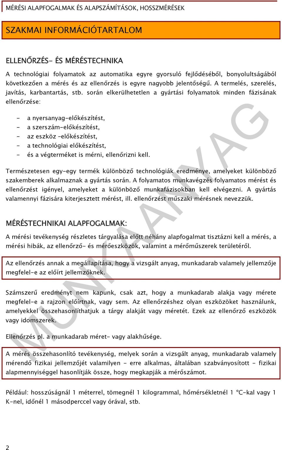 során elkerülhetetlen a gyártási folyamatok minden fázisának ellenőrzése: - a nyersanyag-előkészítést, - a szerszám-előkészítést, - az eszköz előkészítést, - a technológiai előkészítést, - és a