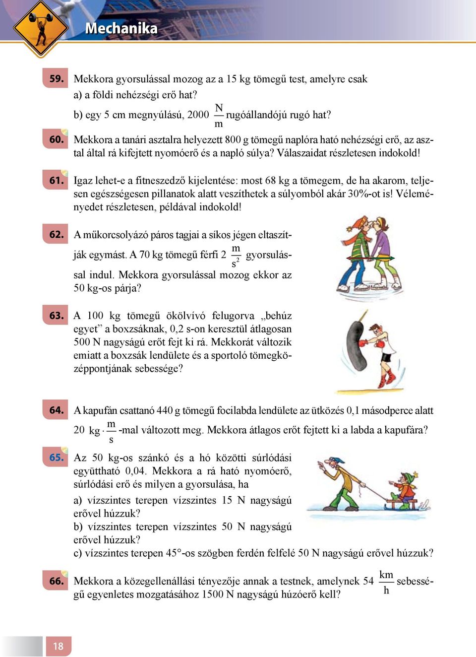 Igaz lehet-e a fitnezedző kijelentée: mot 68 kg a tömegem, de ha akarom, teljeen egézégeen pillanatok alatt vezíthetek a úlyomból akár 30%-ot i! Véleményedet rézleteen, példával indokold! 62.