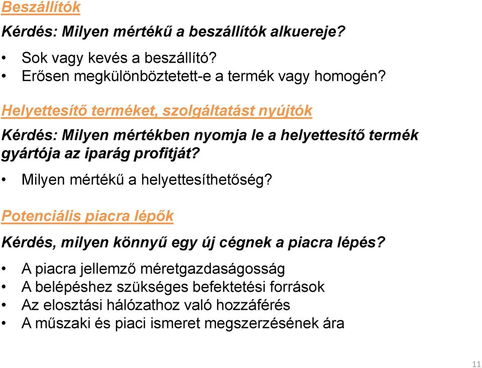 Milyen mértékű a helyettesíthetőség? Potenciális piacra lépők Kérdés, milyen könnyű egy új cégnek a piacra lépés?