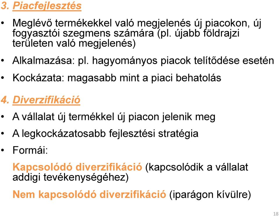 hagyományos piacok telítődése esetén Kockázata: magasabb mint a piaci behatolás 4.