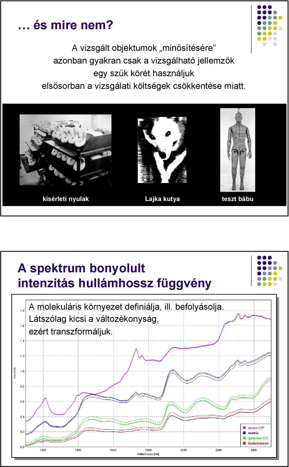 körét használjuk elsősorban a vizsgálati költségek csökkentése miatt.