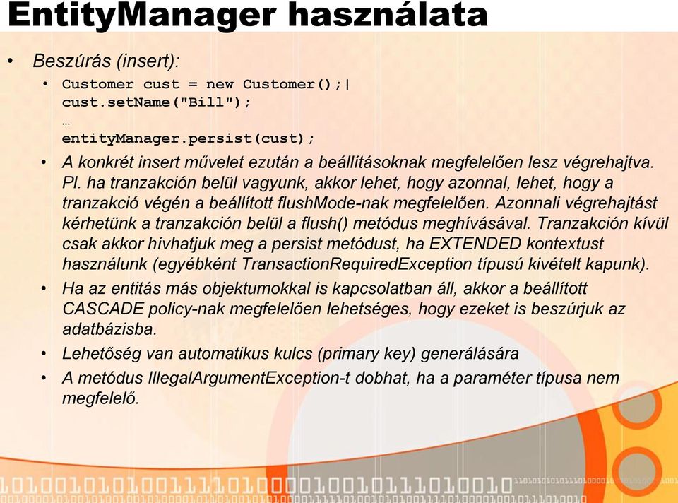 ha tranzakción belül vagyunk, akkor lehet, hogy azonnal, lehet, hogy a tranzakció végén a beállított flushmode-nak megfelelően.