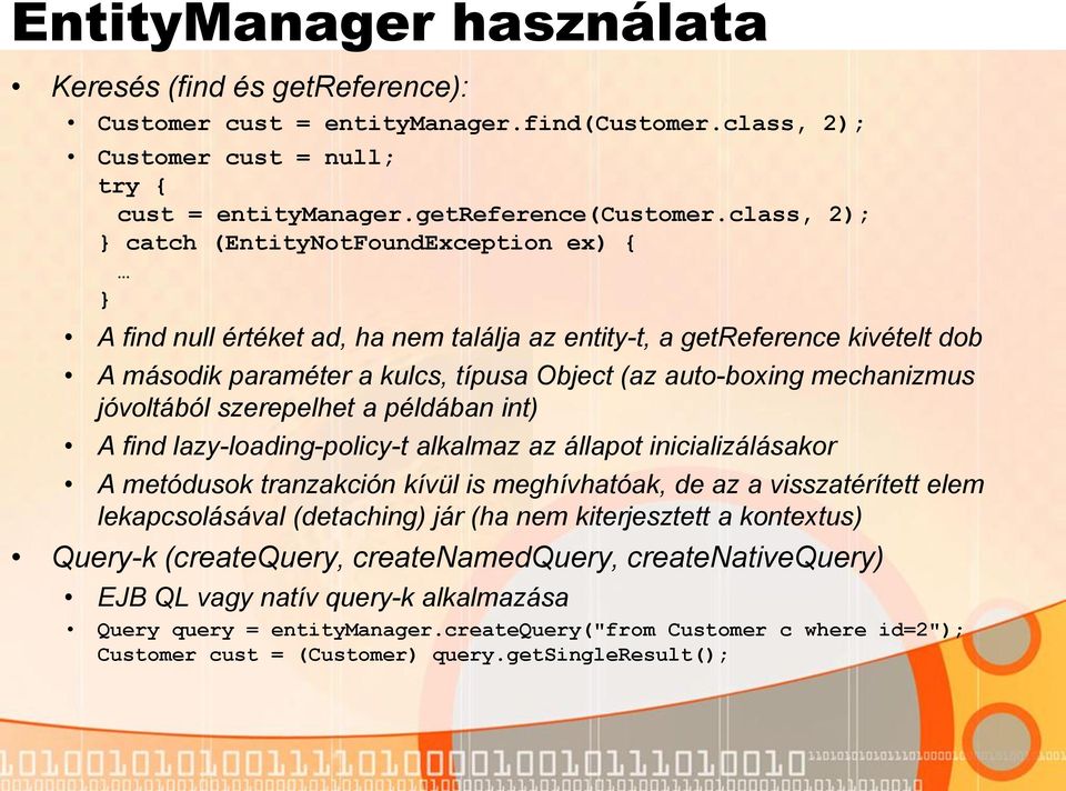 mechanizmus jóvoltából szerepelhet a példában int) A find lazy-loading-policy-t alkalmaz az állapot inicializálásakor A metódusok tranzakción kívül is meghívhatóak, de az a visszatérített elem