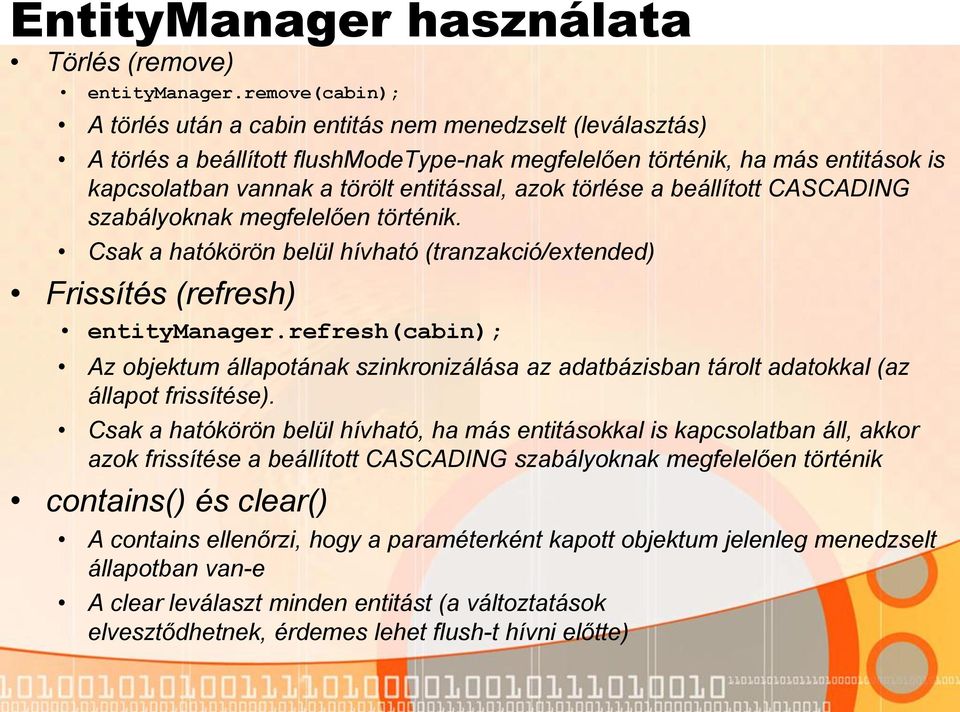 azok törlése a beállított CASCADING szabályoknak megfelelően történik. Csak a hatókörön belül hívható (tranzakció/extended) Frissítés (refresh) entitymanager.