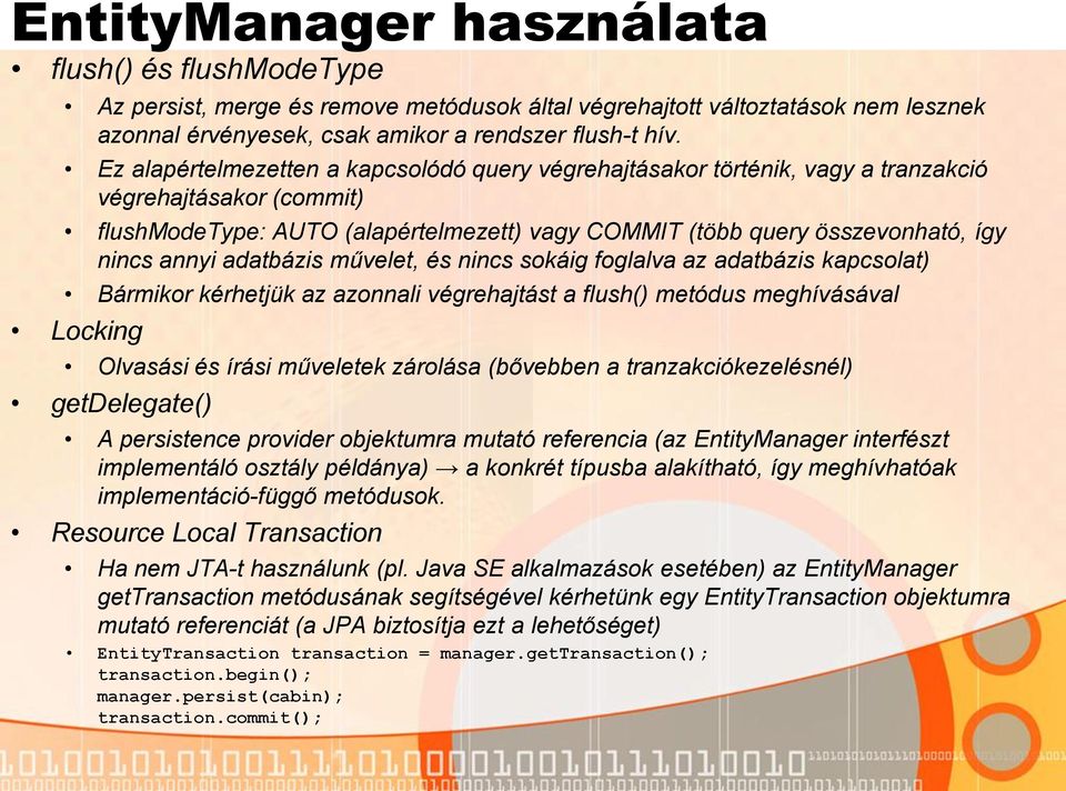 annyi adatbázis művelet, és nincs sokáig foglalva az adatbázis kapcsolat) Bármikor kérhetjük az azonnali végrehajtást a flush() metódus meghívásával Locking Olvasási és írási műveletek zárolása