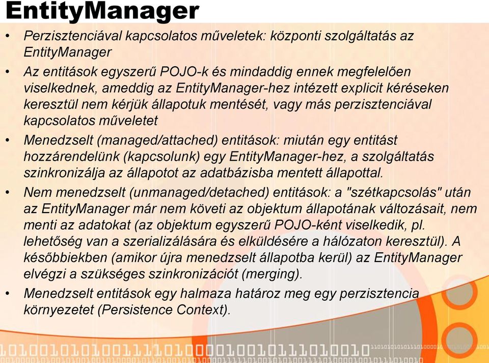 (kapcsolunk) egy EntityManager-hez, a szolgáltatás szinkronizálja az állapotot az adatbázisba mentett állapottal.