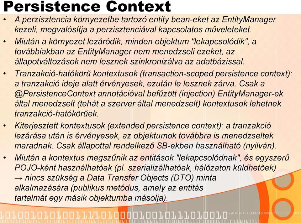 Tranzakció-hatókörű kontextusok (transaction-scoped persistence context): a tranzakció ideje alatt érvényesek, ezután le lesznek zárva.